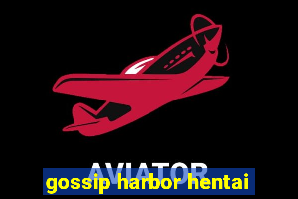 gossip harbor hentai