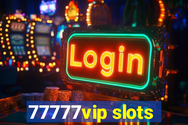 77777vip slots