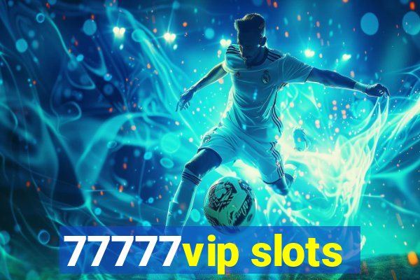 77777vip slots