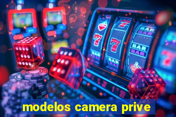 modelos camera prive