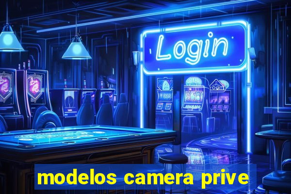 modelos camera prive