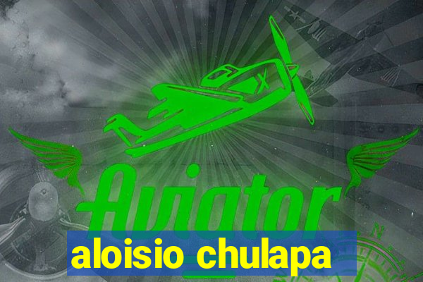 aloisio chulapa