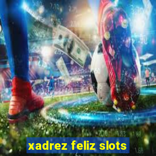 xadrez feliz slots