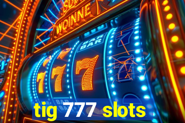 tig 777 slots