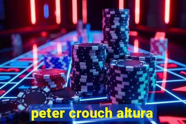 peter crouch altura