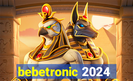 bebetronic 2024