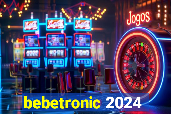 bebetronic 2024