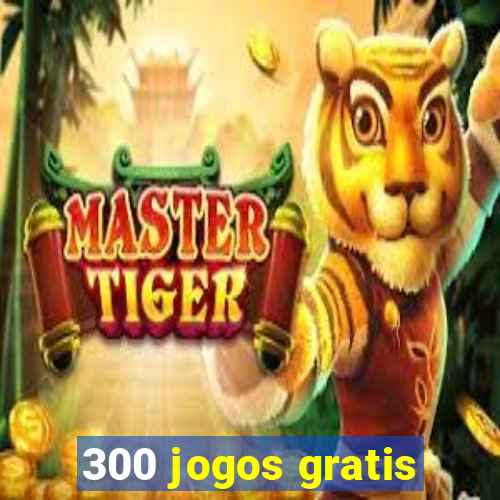 300 jogos gratis