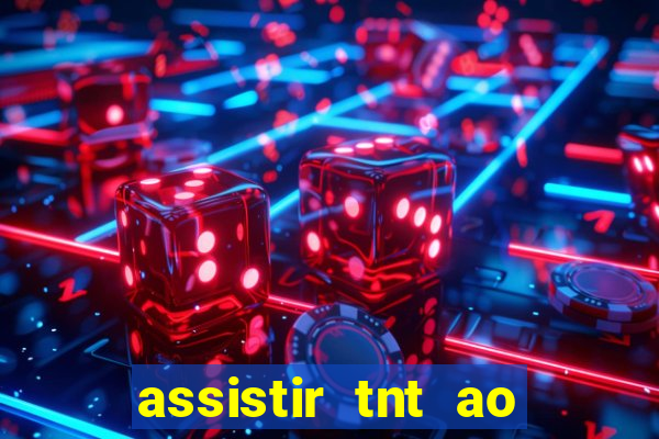 assistir tnt ao vivo grátis