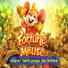 super loto jogo do bicho