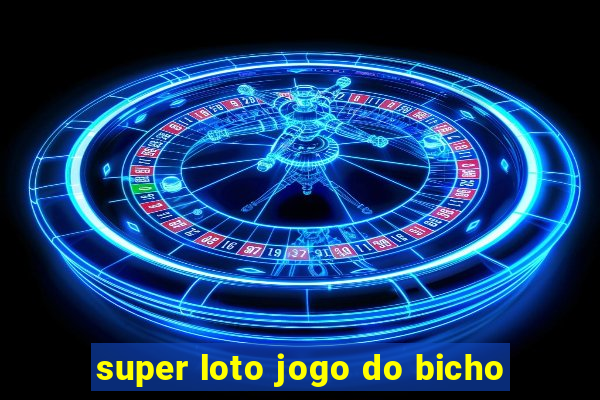 super loto jogo do bicho