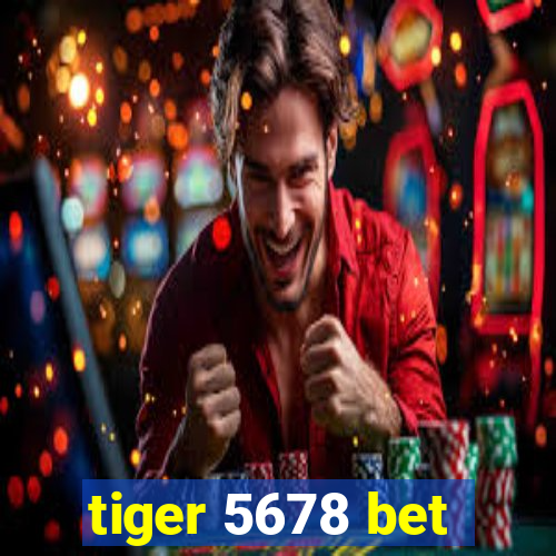 tiger 5678 bet