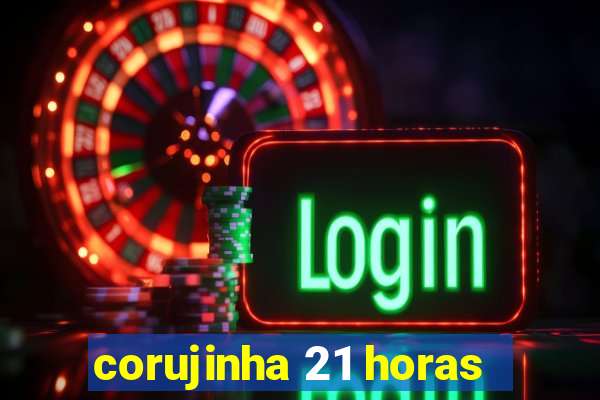 corujinha 21 horas