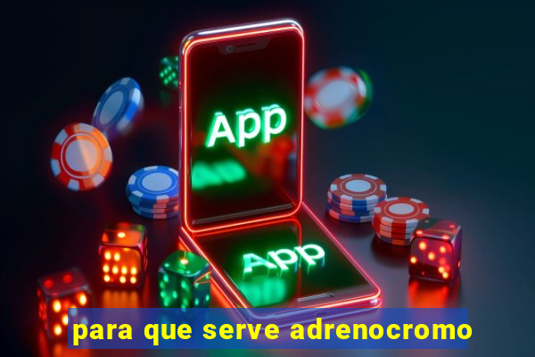 para que serve adrenocromo