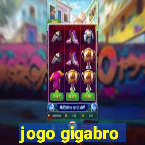 jogo gigabro