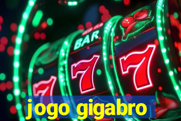 jogo gigabro