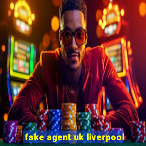 fake agent uk liverpool