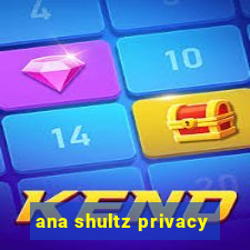 ana shultz privacy