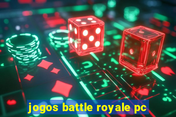 jogos battle royale pc