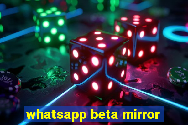 whatsapp beta mirror