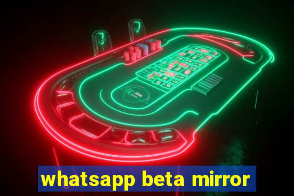 whatsapp beta mirror