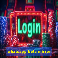 whatsapp beta mirror