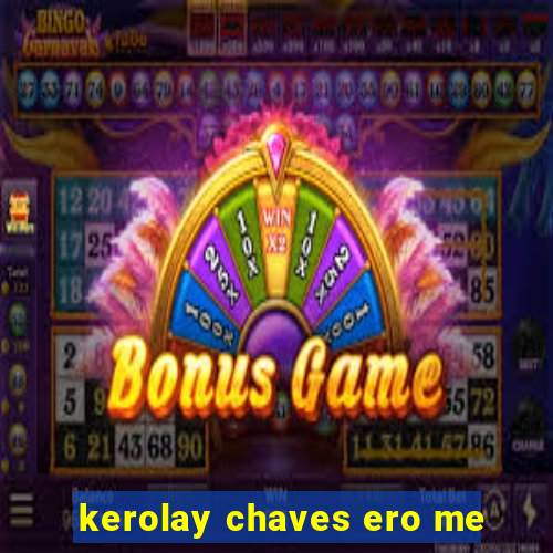 kerolay chaves ero me