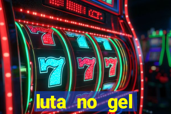 luta no gel cassino show