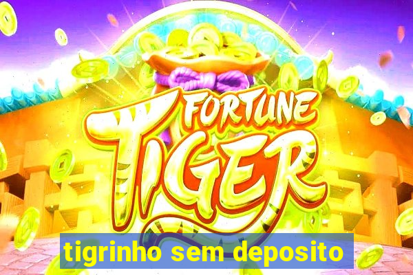 tigrinho sem deposito