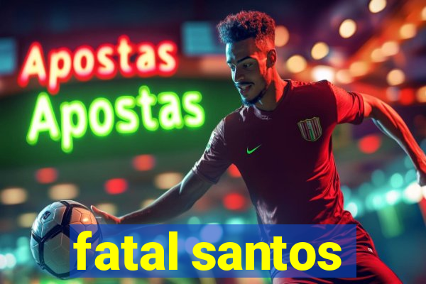 fatal santos