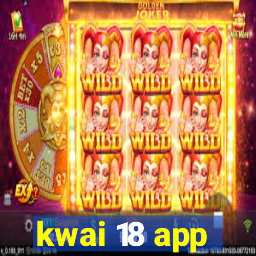 kwai 18 app