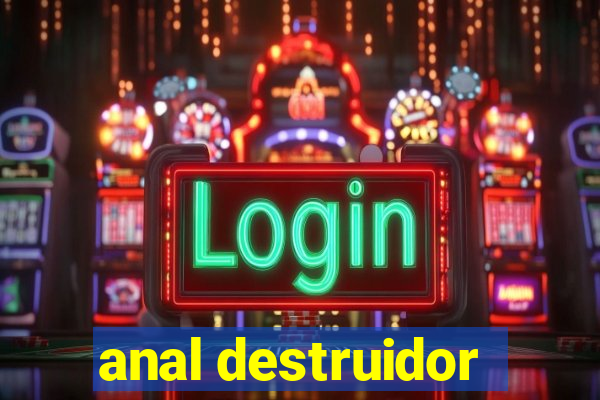 anal destruidor