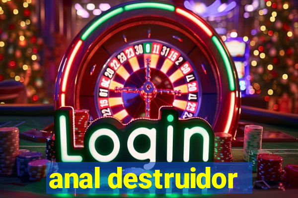 anal destruidor