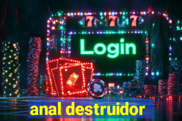 anal destruidor