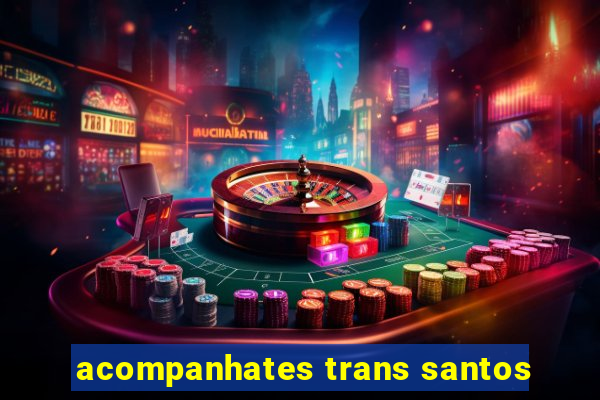 acompanhates trans santos