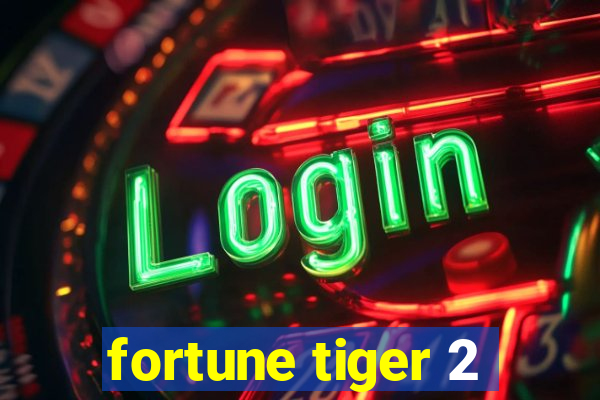 fortune tiger 2