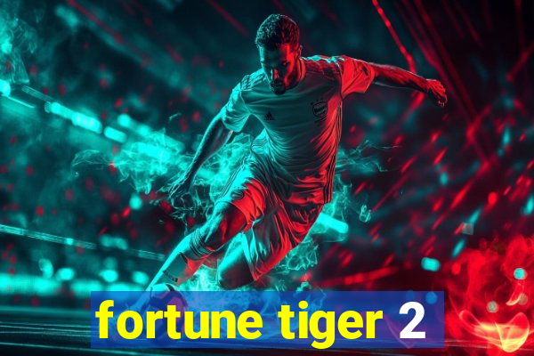 fortune tiger 2