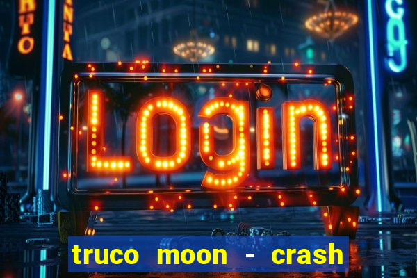 truco moon - crash & poker