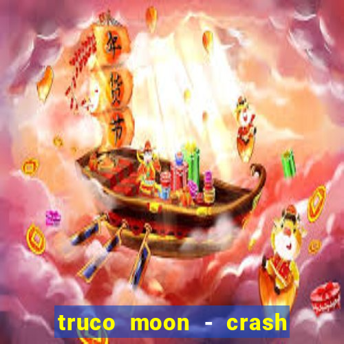 truco moon - crash & poker