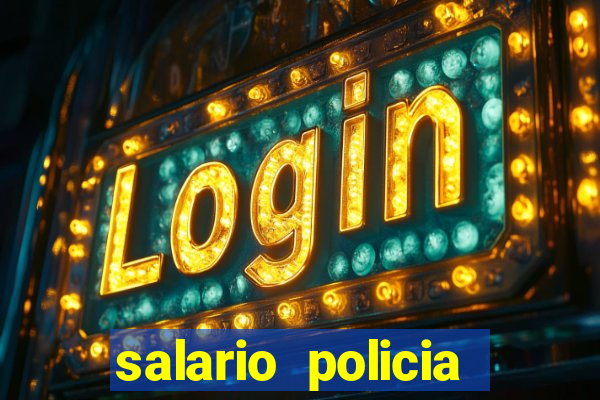 salario policia civil ba