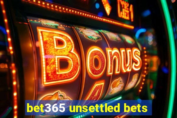 bet365 unsettled bets