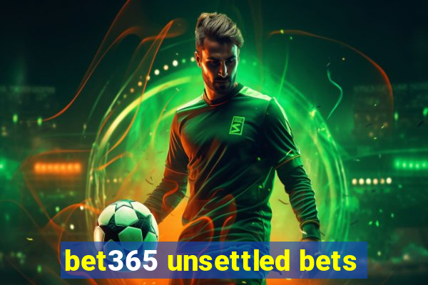 bet365 unsettled bets