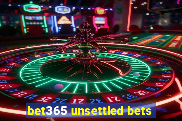 bet365 unsettled bets