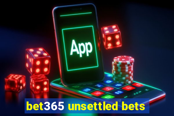 bet365 unsettled bets