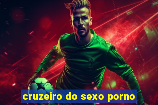 cruzeiro do sexo porno