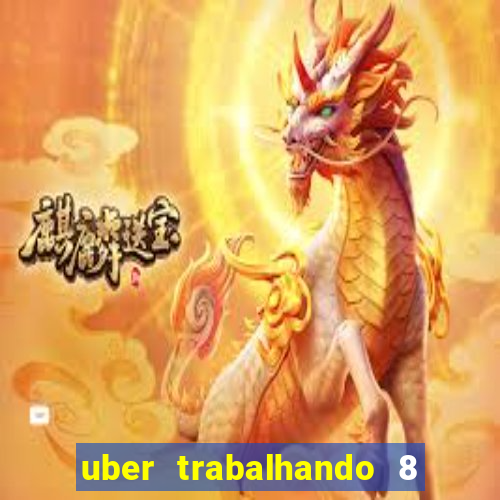 uber trabalhando 8 horas por dia