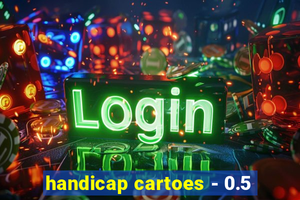 handicap cartoes - 0.5