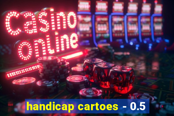 handicap cartoes - 0.5