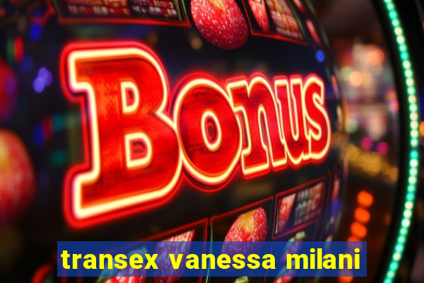 transex vanessa milani