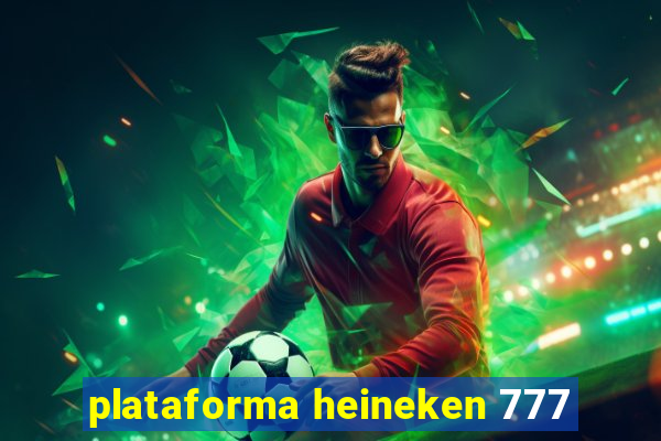 plataforma heineken 777